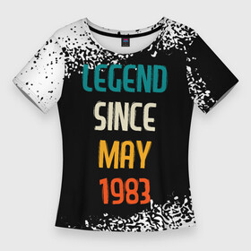 Женская футболка 3D Slim с принтом Legend Since May 1983 в Санкт-Петербурге,  |  | 1983 | legend | made in | may | since | ussr | бабушке | брату | год | дедушке | день | жене | краска | мае | май | маме | мужу | папе | рожден | рождения | сделано | сестре | спрей | ссср | юбилей