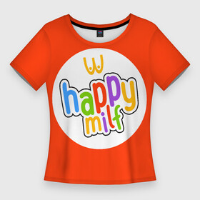 Женская футболка 3D Slim с принтом HAPPY MILF в Санкт-Петербурге,  |  | Тематика изображения на принте: восемнадцатилетие | макдональдс | немножечко за 20 | подарок девушке | подарок на день рождения | подарок подруге | старость | счастливая милфа | хэппи милл