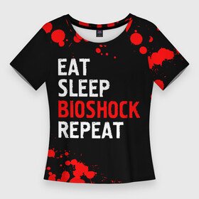 Женская футболка 3D Slim с принтом Eat Sleep BioShock Repeat  Краска в Санкт-Петербурге,  |  | bioshock | eat sleep bioshock repeat | logo | paint | биошок | брызги | игра | игры | краска | лого | логотип | символ