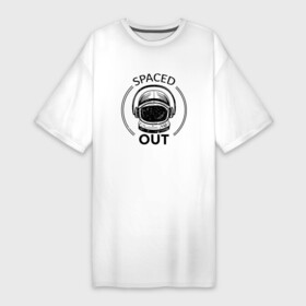 Платье-футболка хлопок с принтом Spaced Out  Кайфую в Санкт-Петербурге,  |  | out | space | астронавт | в угаре | в улёте | космонавт | момент когда всё замирает | надпись | под кайфом | ступор | угар | улёт | чилл | чиллю | шлем