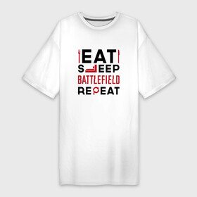 Платье-футболка хлопок с принтом Надпись: Eat Sleep Battlefield Repeat в Санкт-Петербурге,  |  | battlefield | eat sleep repeat | logo | батлфилд | игра | игры | лого | логотип | символ