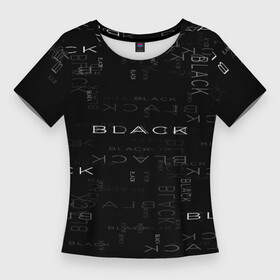 Женская футболка 3D Slim с принтом Black Memories в Санкт-Петербурге,  |  | надпись | тьма | фраза | чёрный