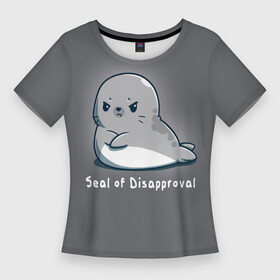 Женская футболка 3D Slim с принтом Seal of Disapproval в Санкт-Петербурге,  |  | seal of disapproval | водное животное | животное | зверек | зверь | знак неодобрения | милый тюлень | морской леопард | морской слон | недовольный тюлень | неодобрение | нерпа | тюленёнок | тюлень