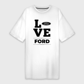 Платье-футболка хлопок с принтом Ford Love Classic в Санкт-Петербурге,  |  | auto | brand | ford | logo | love | symbol | авто | бренд | лого | символ | форд